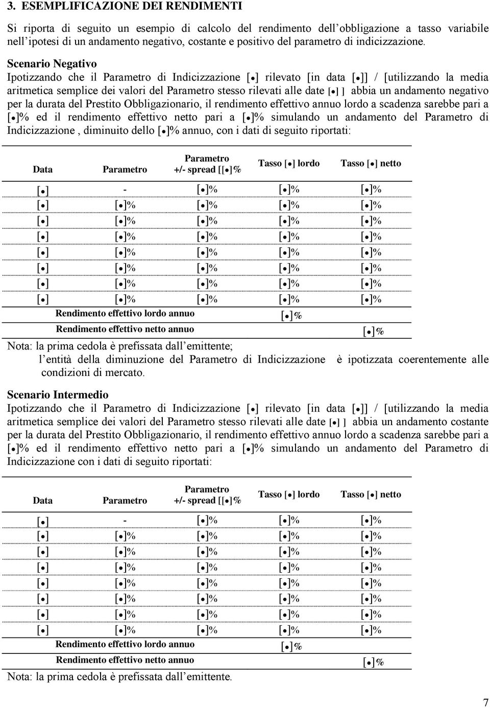 Scenario Negativo Ipotizzando che il di Indicizzazione rilevato [in data ] / [utilizzando la media aritmetica semplice dei valori del stesso rilevati alle date ] abbia un andamento negativo per la