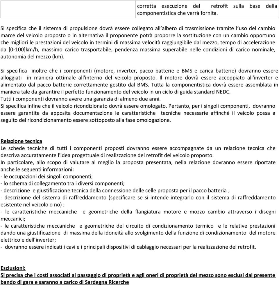 sostituzione con un cambio opportuno che migliori le prestazioni del veicolo in termini di massima velocità raggiungibile dal mezzo, tempo di accelerazione da [0-100]km/h, massimo carico