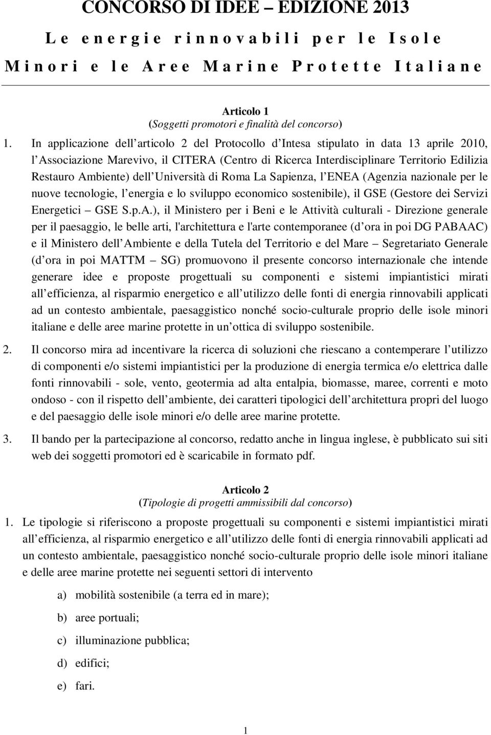 In applicazione dell articolo 2 del Protocollo d Intesa stipulato in data 13 aprile 2010, l Associazione Marevivo, il CITERA (Centro di Ricerca Interdisciplinare Territorio Edilizia Restauro