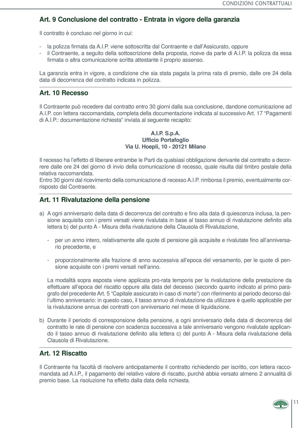 la polizza da essa firmata o altra comunicazione scritta attestante il proprio assenso.