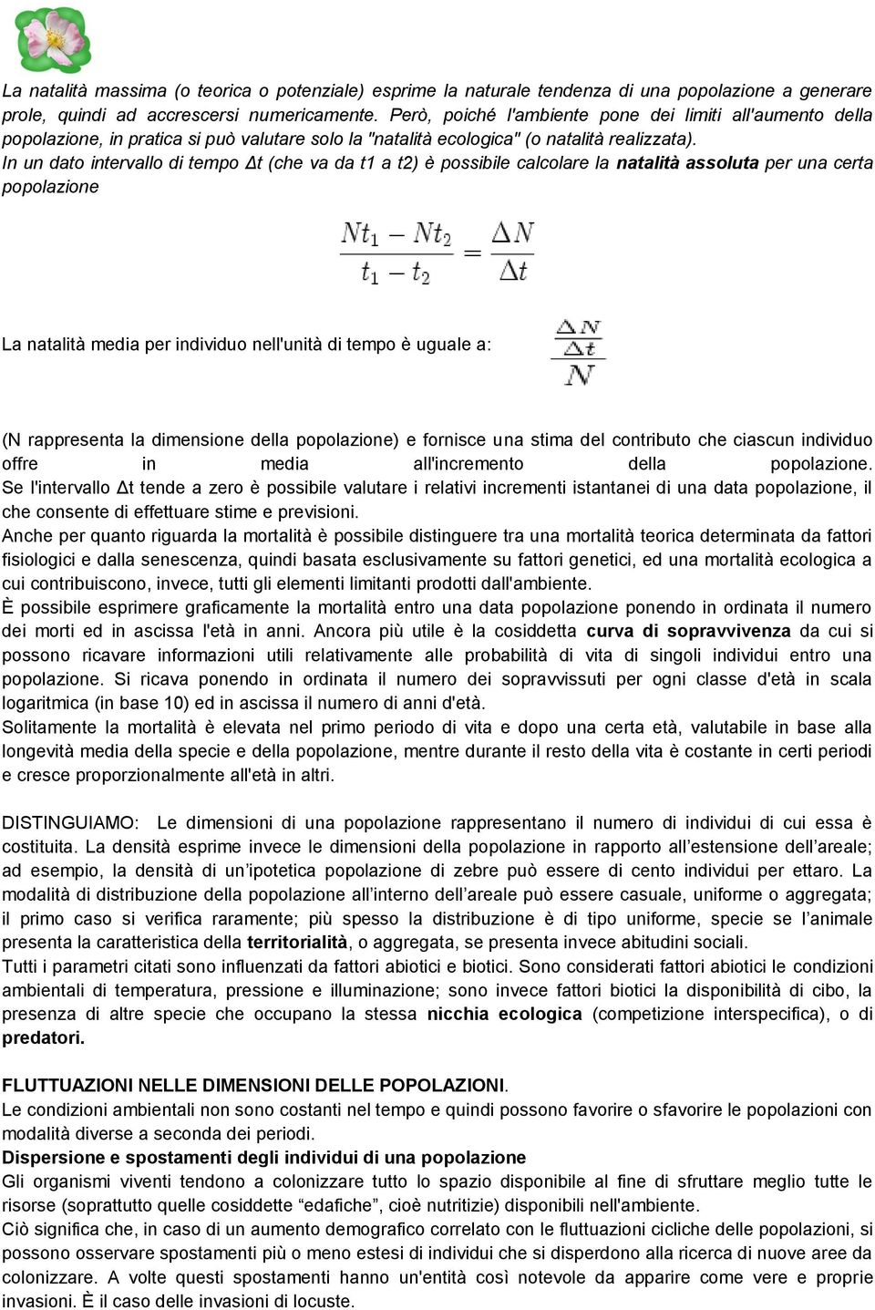 In un dato intervallo di tempo Δt (che va da t1 a t2) è possibile calcolare la natalità assoluta per una certa popolazione La natalità media per individuo nell'unità di tempo è uguale a: (N