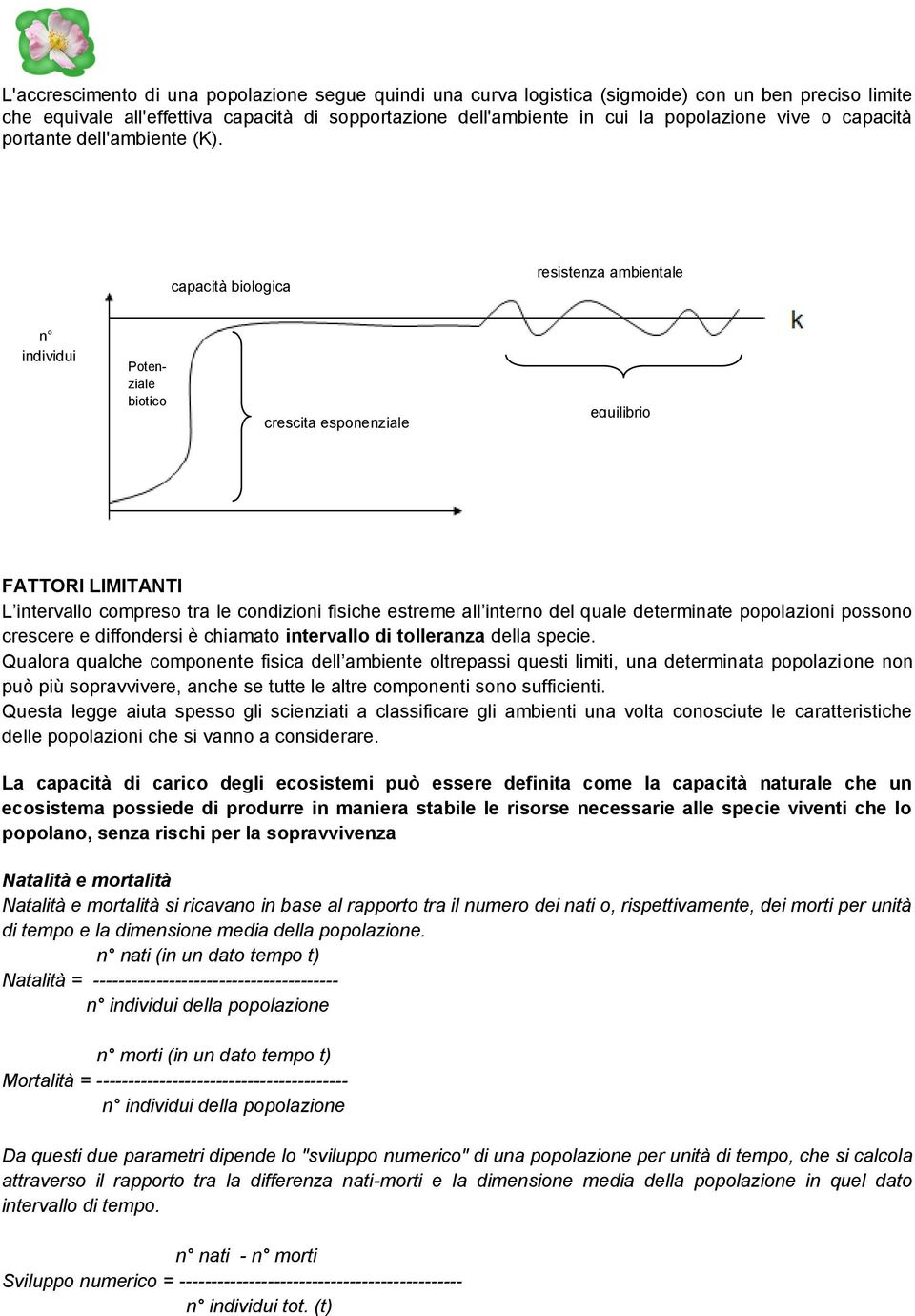 capacità biologica resistenza ambientale n individui Potenziale biotico crescita esponenziale equilibrio FATTORI LIMITANTI L intervallo compreso tra le condizioni fisiche estreme all interno del