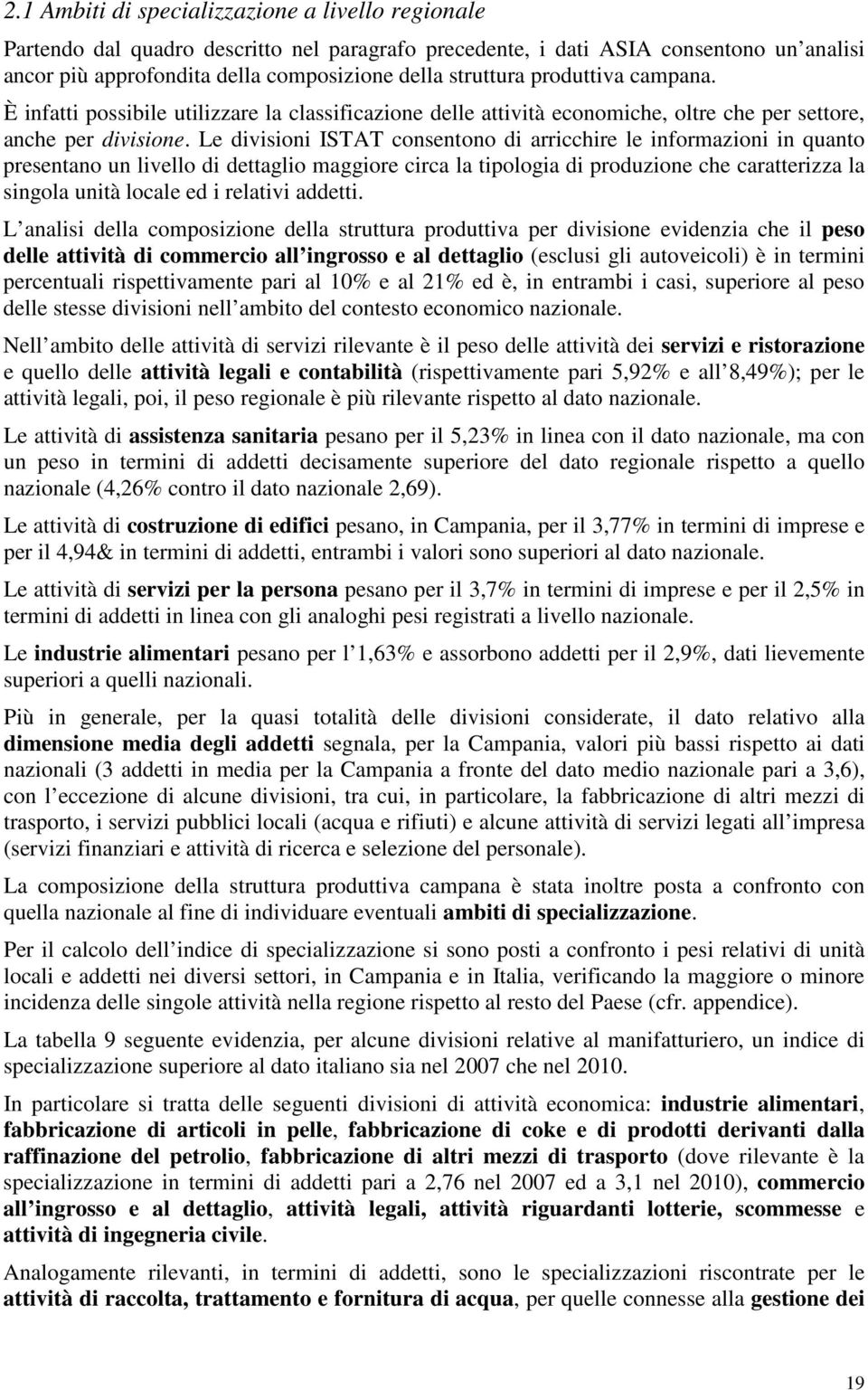 Le divisioni ISTAT consentono di arricchire le informazioni in quanto presentano un livello di dettaglio maggiore circa la tipologia di produzione che caratterizza la singola unità locale ed i