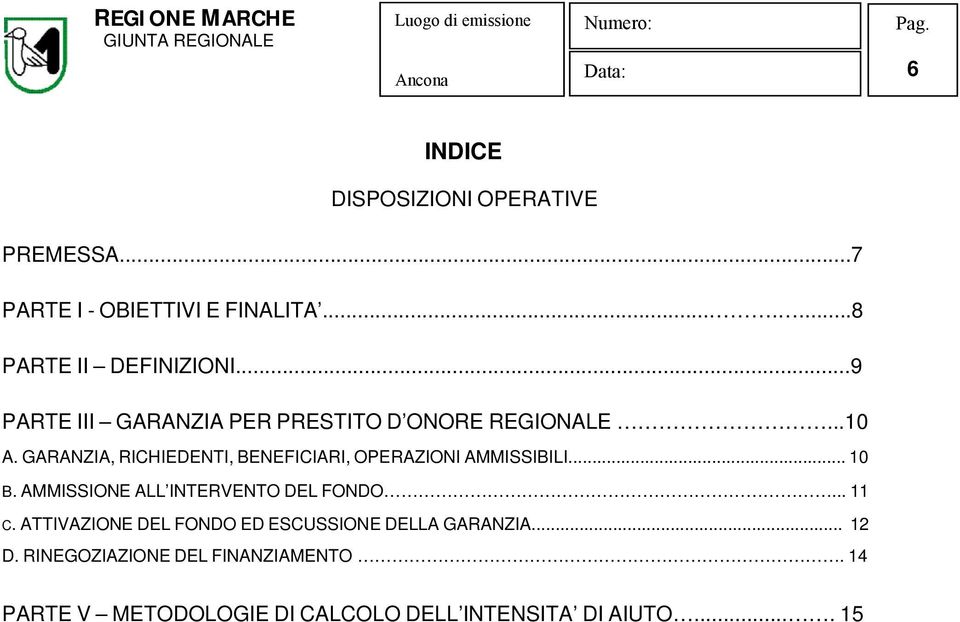 GARANZIA, RICHIEDENTI, BENEFICIARI, OPERAZIONI AMMISSIBILI... 10 B. AMMISSIONE ALL INTERVENTO DEL FONDO... 11 C.