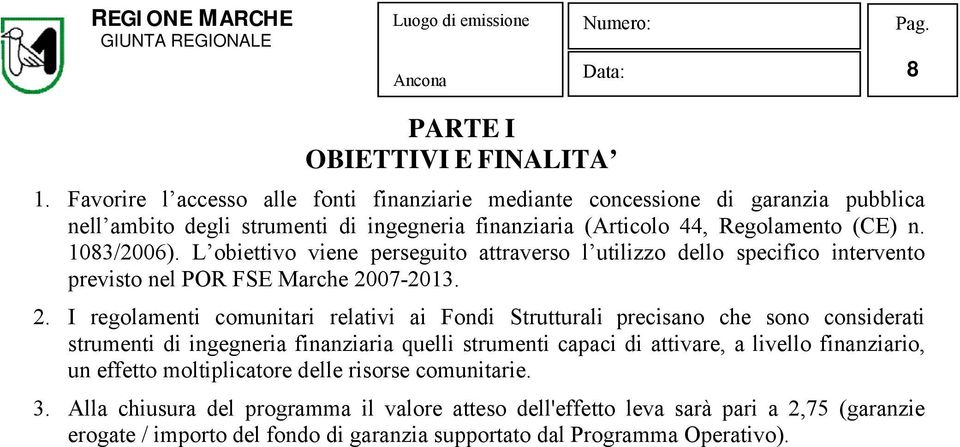 L obiettivo viene perseguito attraverso l utilizzo dello specifico intervento previsto nel POR FSE Marche 20