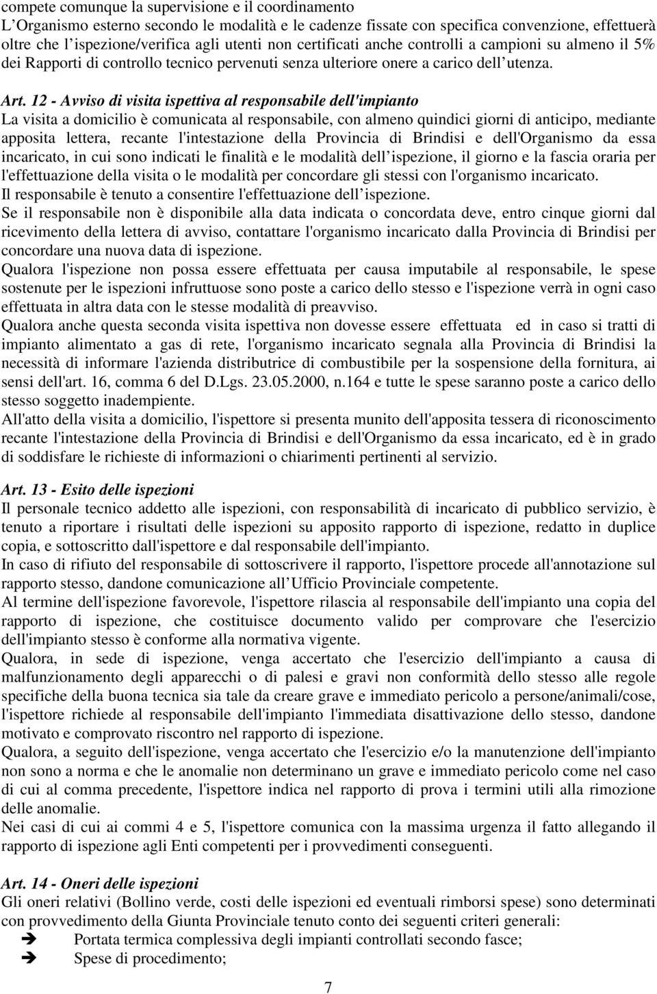 12 - Avviso di visita ispettiva al responsabile dell'impianto La visita a domicilio è comunicata al responsabile, con almeno quindici giorni di anticipo, mediante apposita lettera, recante