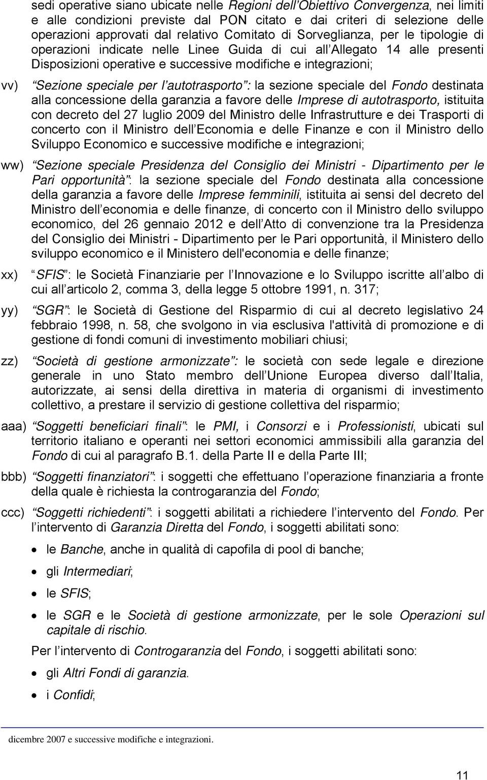 l autotrasporto : la sezione speciale del Fondo destinata alla concessione della garanzia a favore delle Imprese di autotrasporto, istituita con decreto del 27 luglio 2009 del Ministro delle