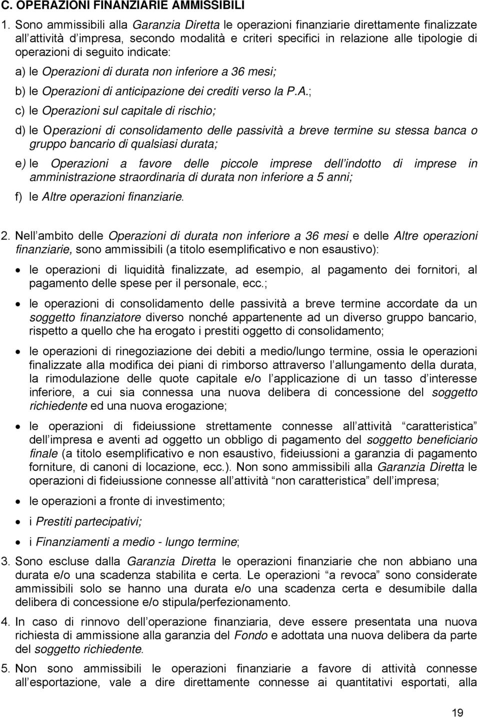 seguito indicate: a) le Operazioni di durata non inferiore a 36 mesi; b) le Operazioni di anticipazione dei crediti verso la P.A.