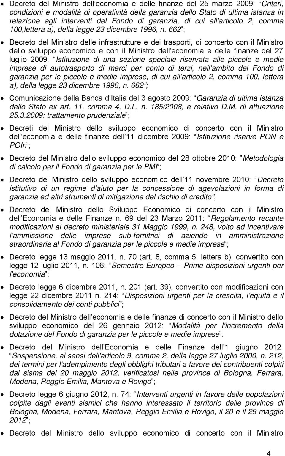 662 ; Decreto del Ministro delle infrastrutture e dei trasporti, di concerto con il Ministro dello sviluppo economico e con il Ministro dell economia e delle finanze del 27 luglio 2009: Istituzione