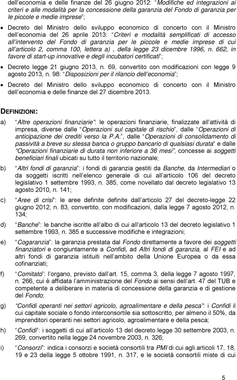 medie imprese di cui all articolo 2, comma 100, lettera a), della legge 23 dicembre 1996, n. 662, in favore di start-up innovative e degli incubatori certificati ; Decreto legge 21 giugno 2013, n.