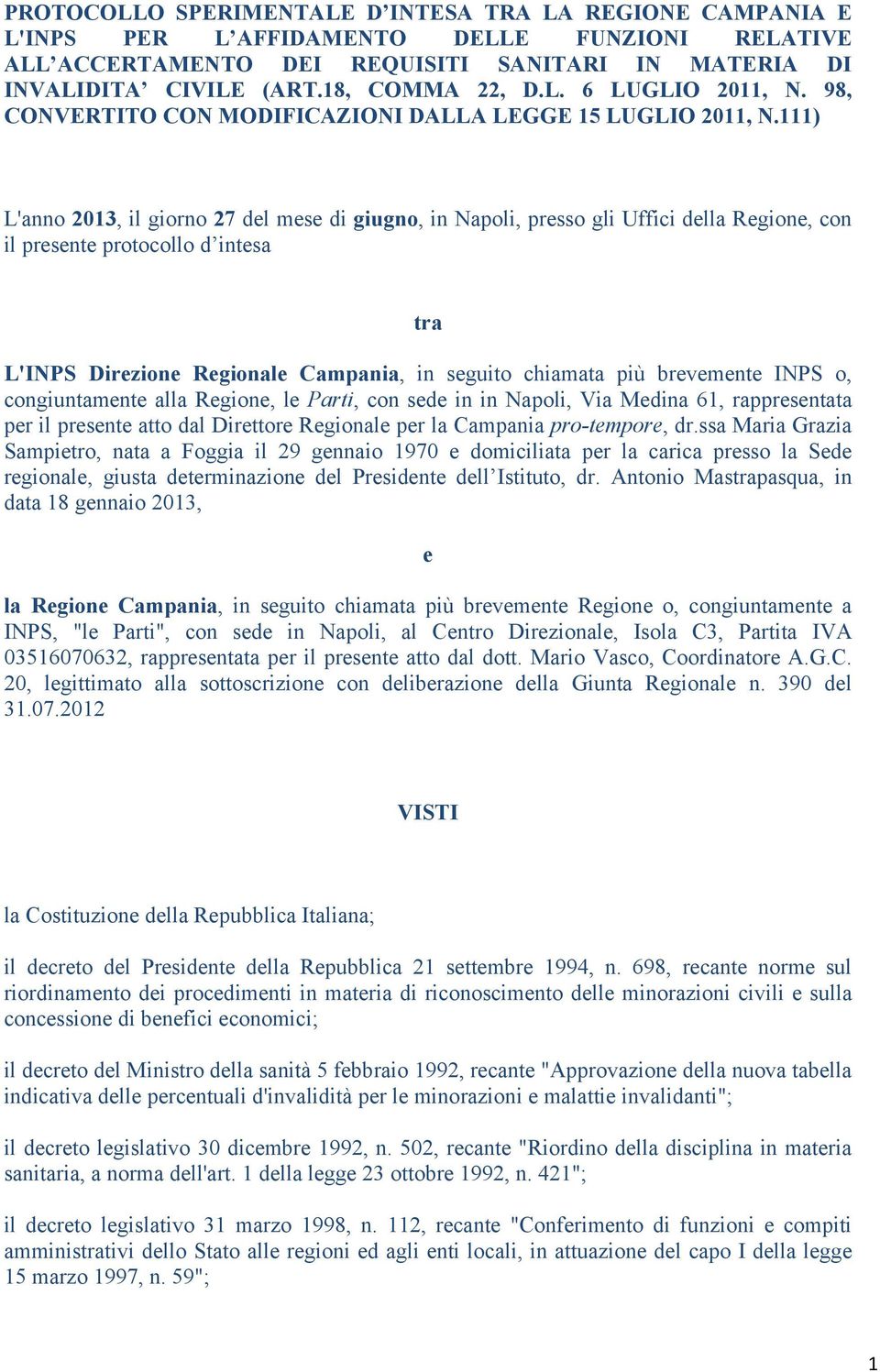 111) L'anno 2013, il giorno 27 del mese di giugno, in Napoli, presso gli Uffici della Regione, con il presente protocollo d intesa tra L'INPS Direzione Regionale Campania, in seguito chiamata più