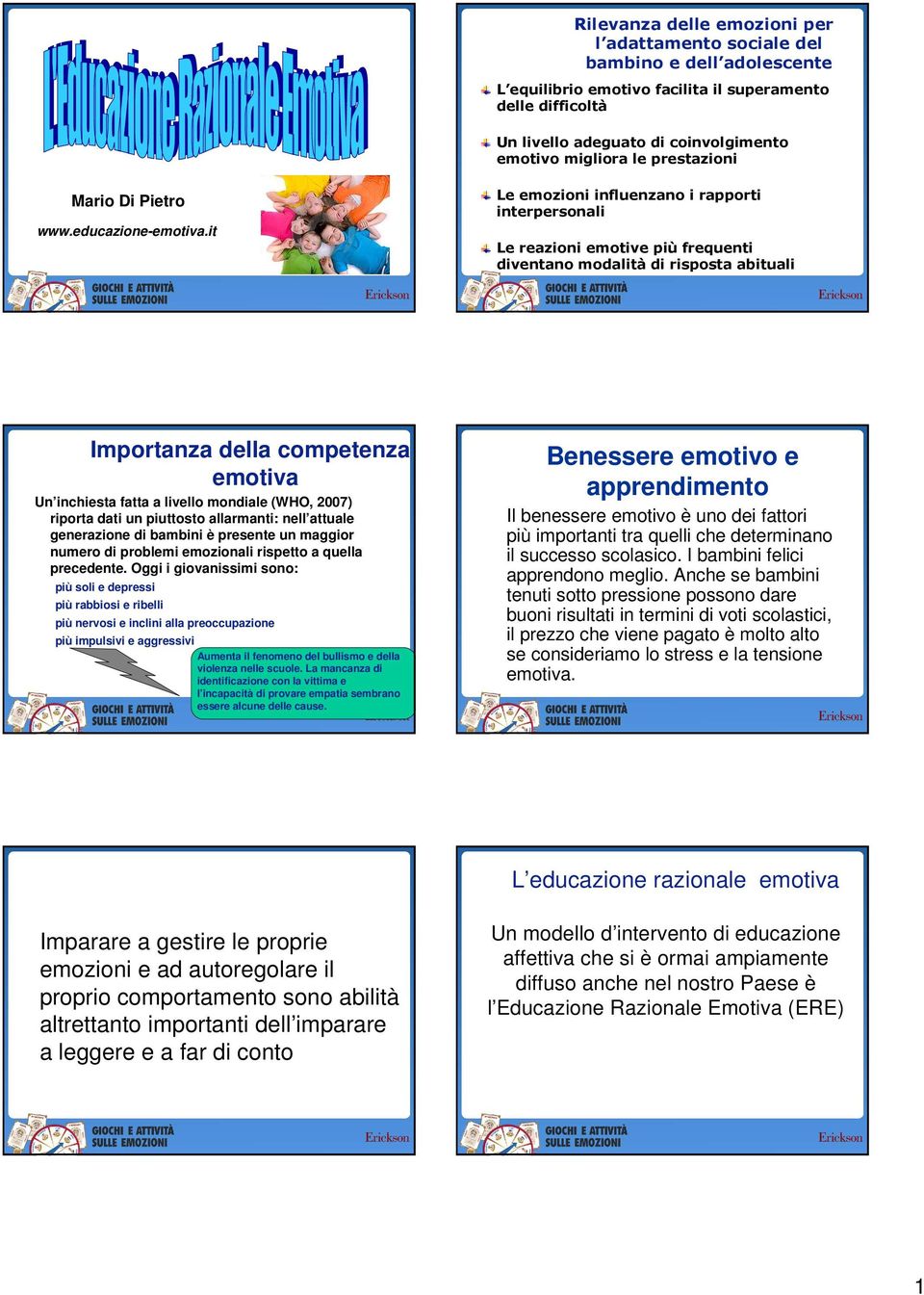 it Le emozioni influenzano i rapporti interpersonali Le reazioni emotive più frequenti diventano modalità di risposta abituali Importanza della competenza emotiva Un inchiesta fatta a livello