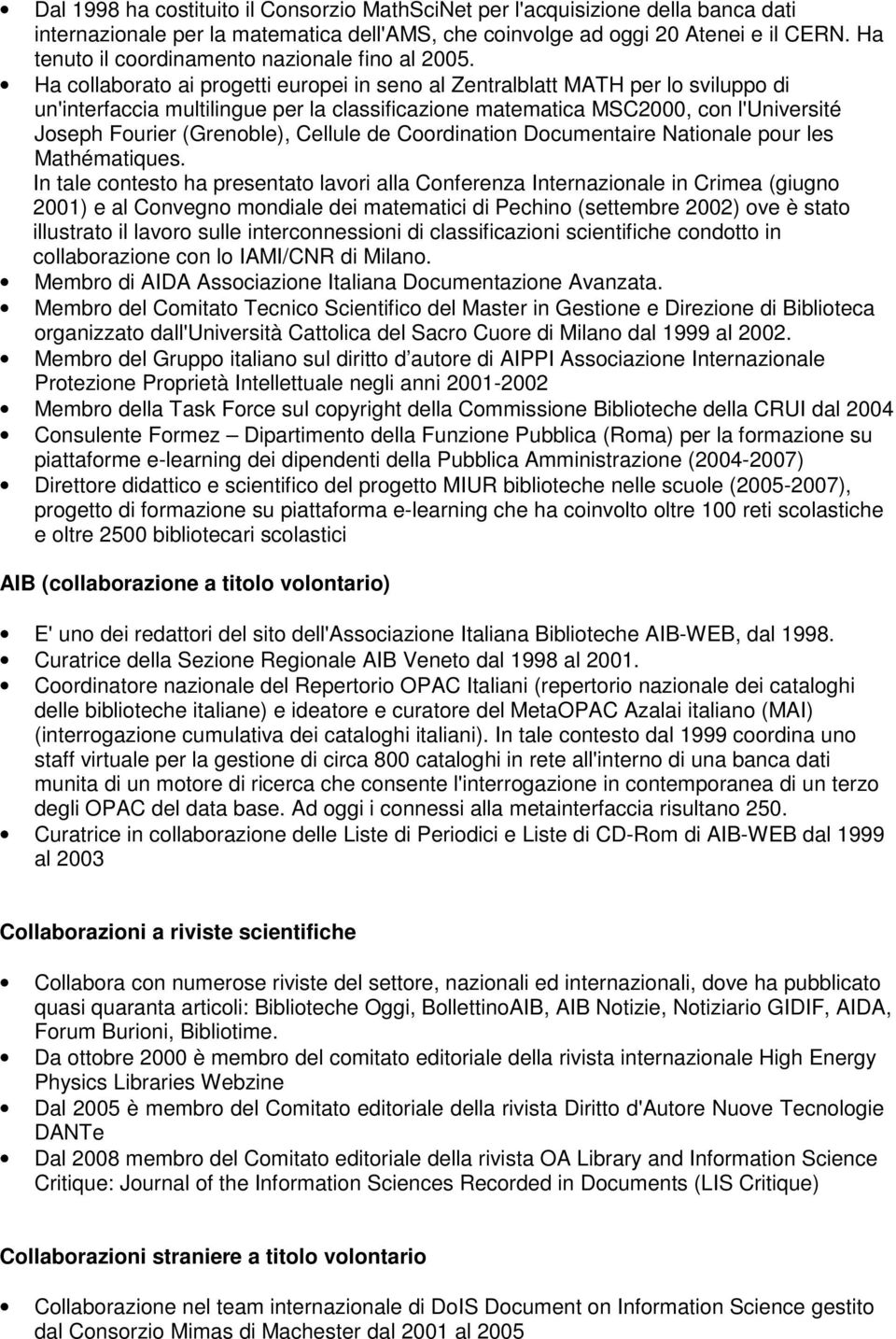 Ha collaborato ai progetti europei in seno al Zentralblatt MATH per lo sviluppo di un'interfaccia multilingue per la classificazione matematica MSC2000, con l'université Joseph Fourier (Grenoble),