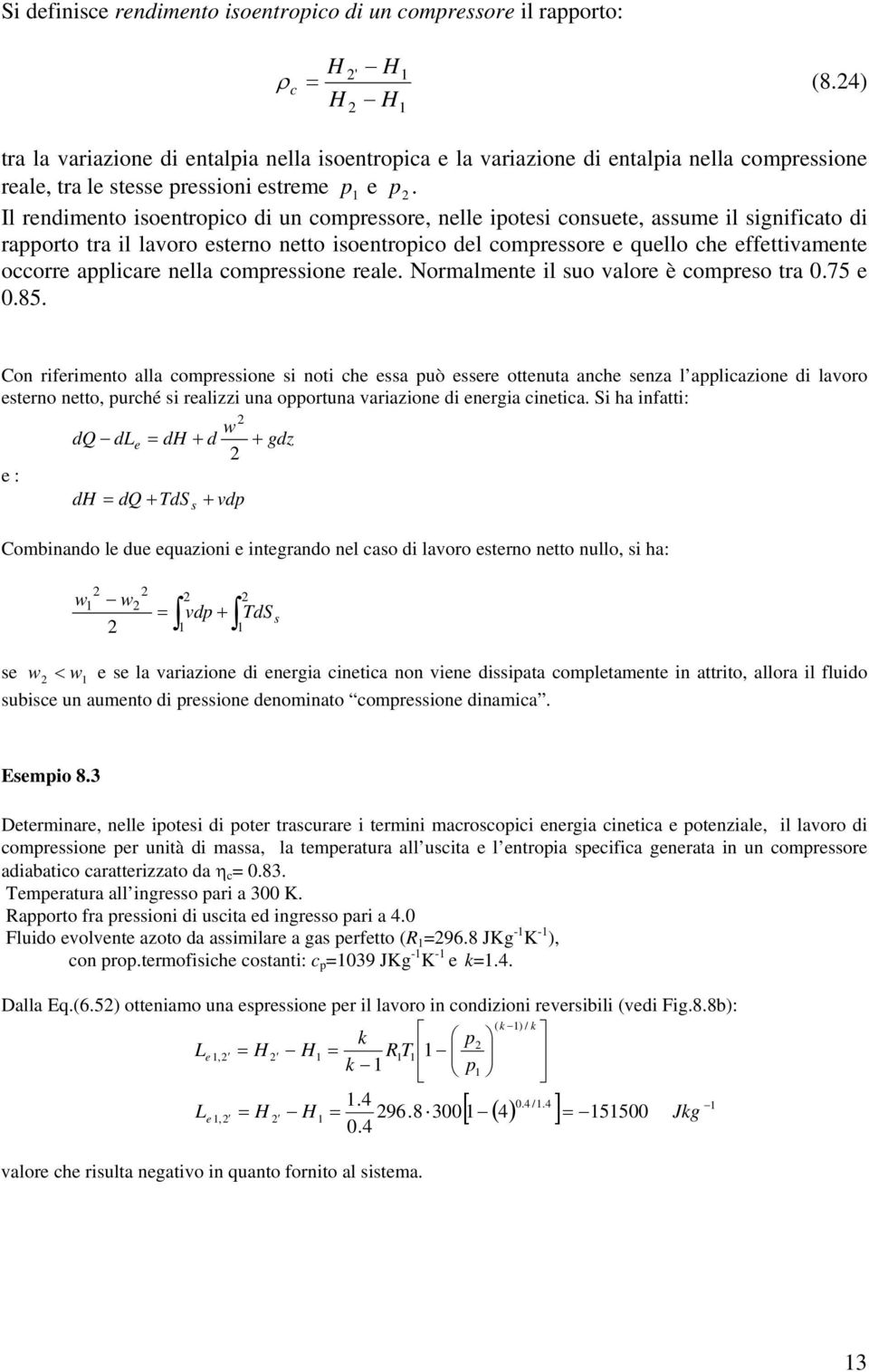 Normalmnt il suo valor è omrso tra 0.75 0.85. Con rifrimnto alla omrssion si noti h ssa uò ssr ottnuta anh snza l aliazion di lavoro strno ntto, urhé si ralizzi una oortuna variazion di nrgia intia.