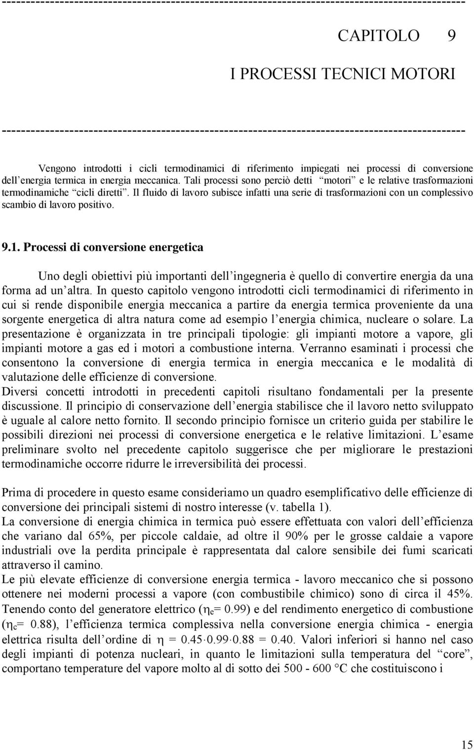 mania. ali rossi sono riò dtti motori l rlativ trasformazioni trmodinamih ili dirtti. Il fluido di lavoro subis infatti una sri di trasformazioni on un omlssivo sambio di lavoro ositivo. 9.