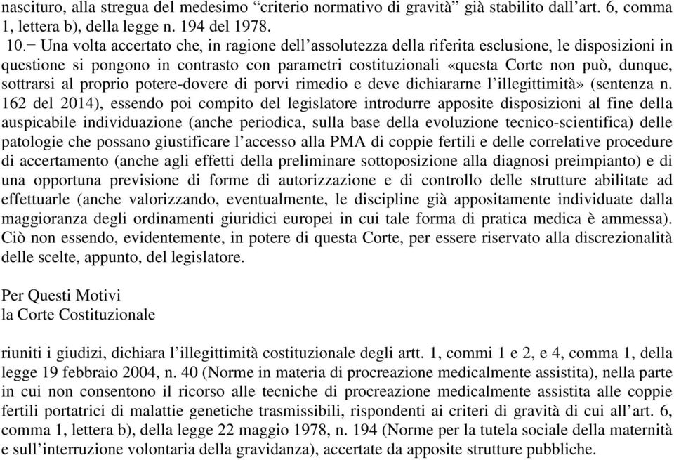 sottrarsi al proprio potere-dovere di porvi rimedio e deve dichiararne l illegittimità» (sentenza n.