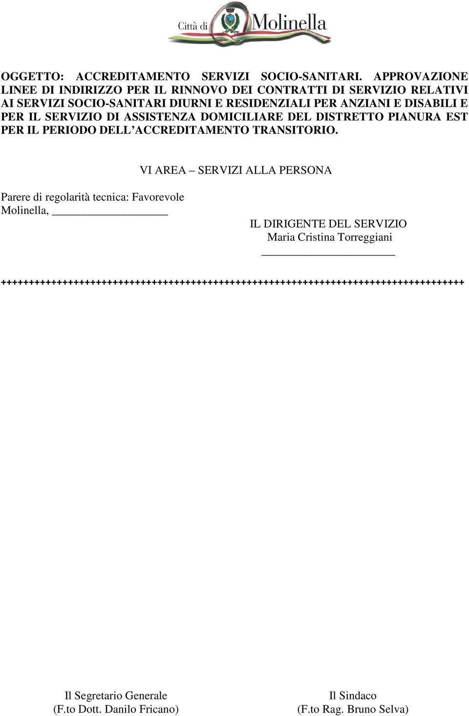 ANZIANI E DISABILI E PER IL SERVIZIO DI ASSISTENZA DOMICILIARE DEL DISTRETTO PIANURA EST PER IL PERIODO DELL ACCREDITAMENTO