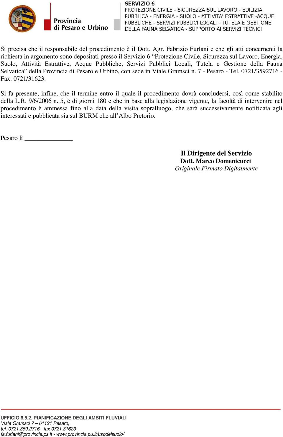 Pubbliche, Servizi Pubblici Locali, Tutela e Gestione della Fauna Selvatica della Provincia di Pesaro e Urbino, con sede in Viale Gramsci n. 7 - Pesaro - Tel. 0721/3592716 - Fax. 0721/31623.