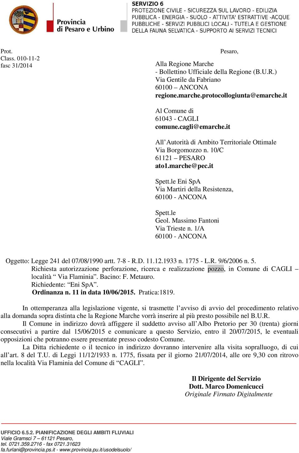 le Eni SpA Via Martiri della Resistenza, 60100 - ANCONA Spett.le Geol. Massimo Fantoni Via Trieste n. 1/A 60100 - ANCONA Oggetto: Legge 241 del 07/08/1990 artt. 7-8 - R.D. 11.12.1933 n. 1775 - L.R. 9/6/2006 n.