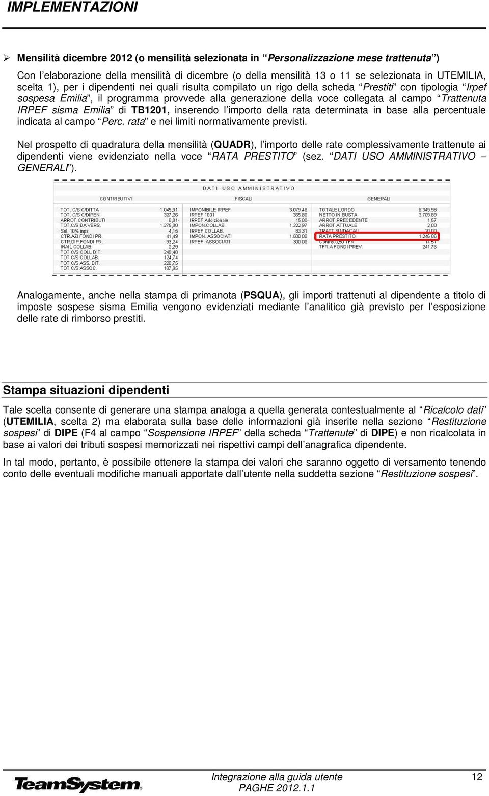 IRPEF sisma Emilia di TB1201, inserendo l importo della rata determinata in base alla percentuale indicata al campo Perc. rata e nei limiti normativamente previsti.