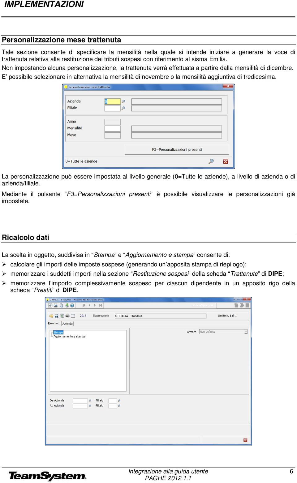 E possibile selezionare in alternativa la mensilità di novembre o la mensilità aggiuntiva di tredicesima.