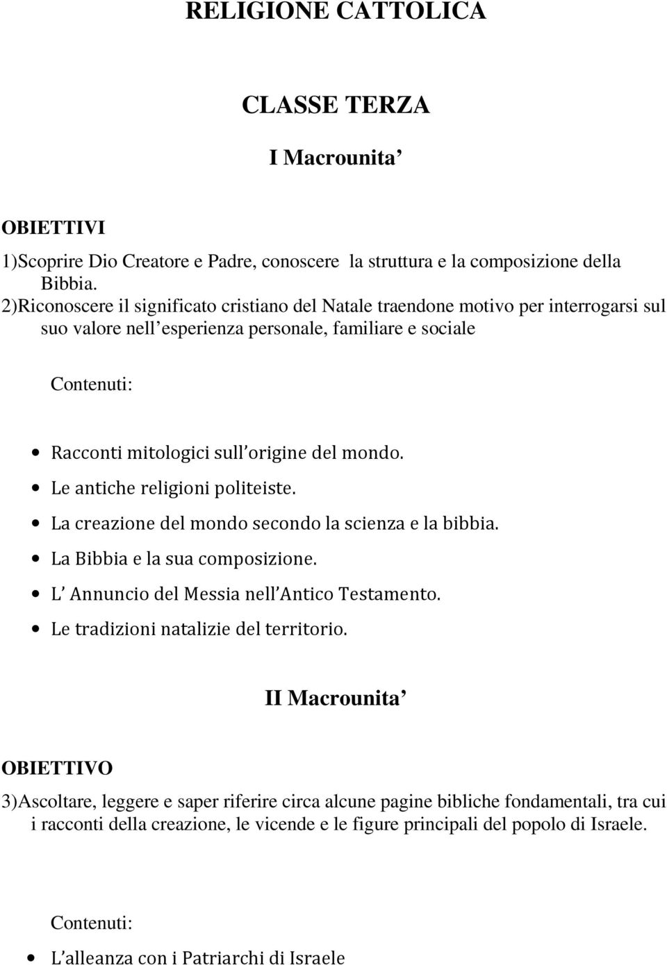 Le antiche religioni politeiste. La creazione del mondo secondo la scienza e la bibbia. La Bibbia e la sua composizione. L Annuncio del Messia nell Antico Testamento.