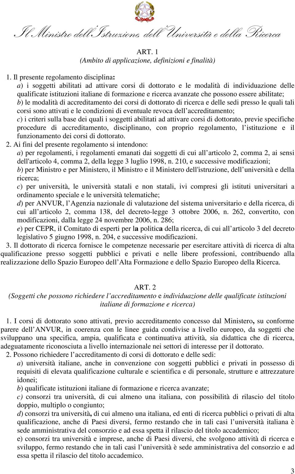 possono essere abilitate; b) le modalità di accreditamento dei corsi di dottorato di ricerca e delle sedi presso le quali tali corsi sono attivati e le condizioni di eventuale revoca dell