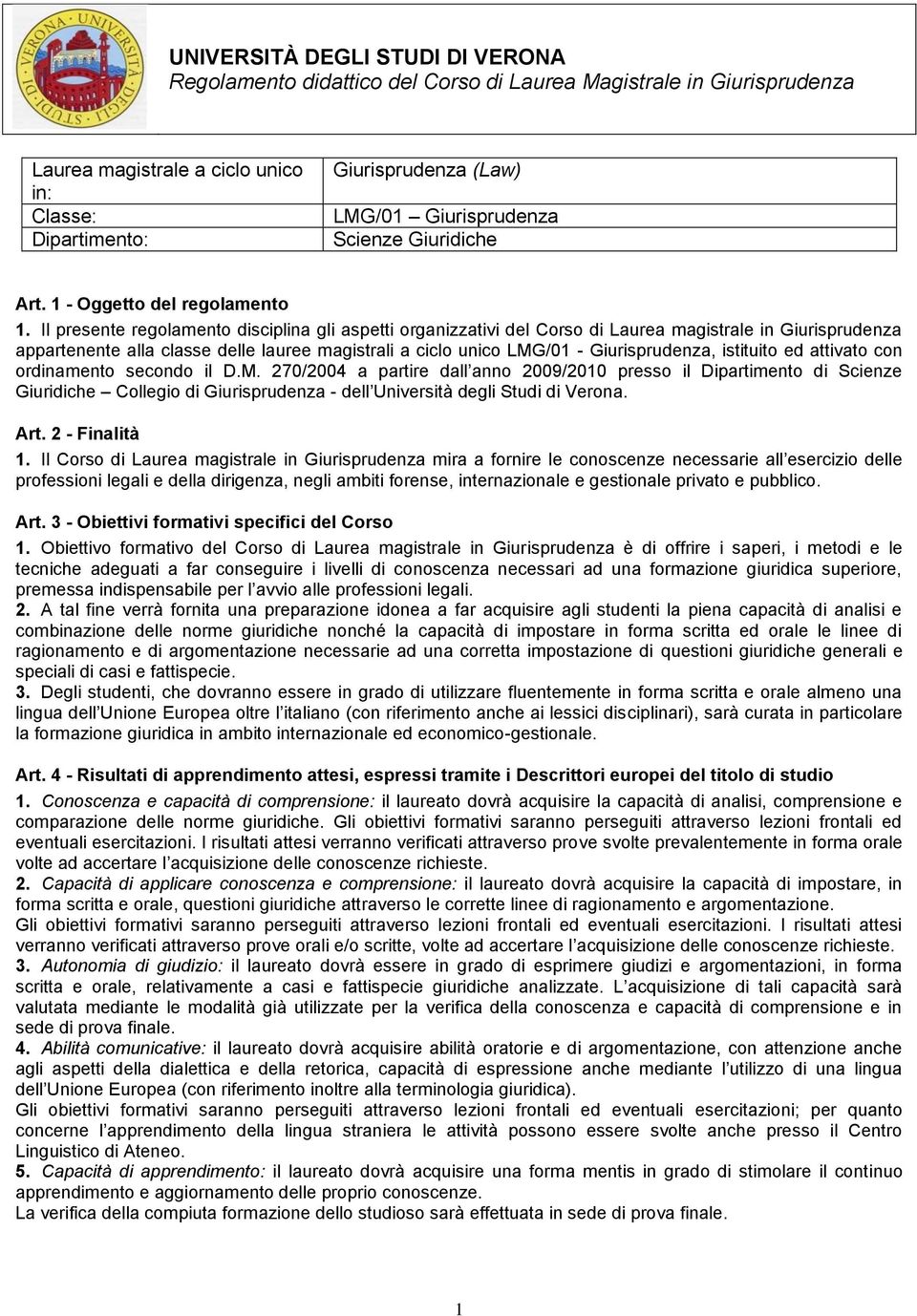 Il presente regolamento disciplina gli aspetti organizzativi del Corso di Laurea magistrale in Giurisprudenza appartenente alla classe delle lauree magistrali a ciclo unico LMG/01 - Giurisprudenza,