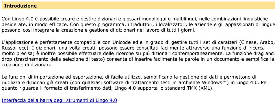 L'applicazione è perfettamente compatibile con Unicode ed è in grado di gestire tutti i set di caratteri (Cinese, Arabo, Russo, ecc).