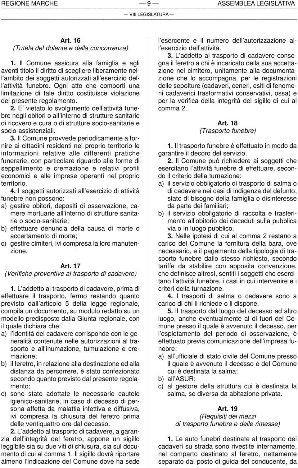 Ogni atto che comporti una limitazione di tale diritto costituisce violazione del presente regolamento. 2.