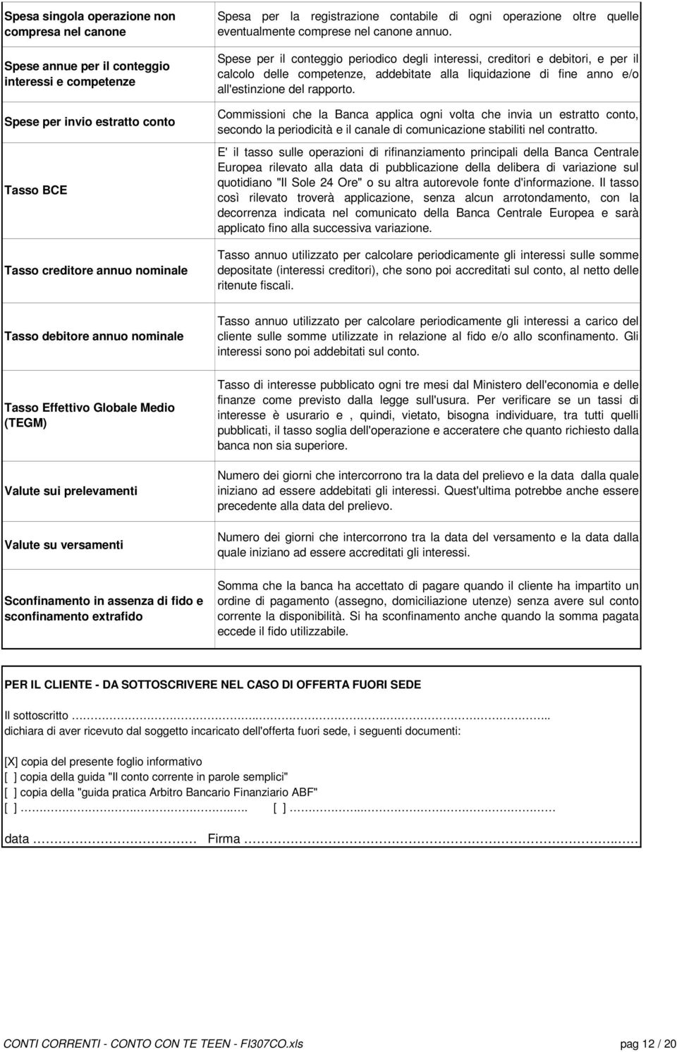 Spese per il conteggio periodico degli interessi, creditori e debitori, e per il calcolo delle competenze, addebitate alla liquidazione di fine anno e/o all'estinzione del rapporto.