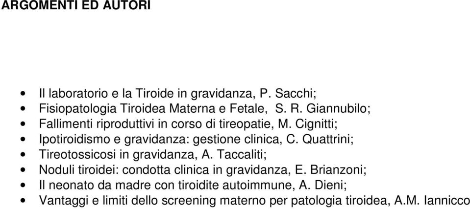 Quattrini; Tireotossicosi in gravidanza, A. Taccaliti; Noduli tiroidei: condotta clinica in gravidanza, E.