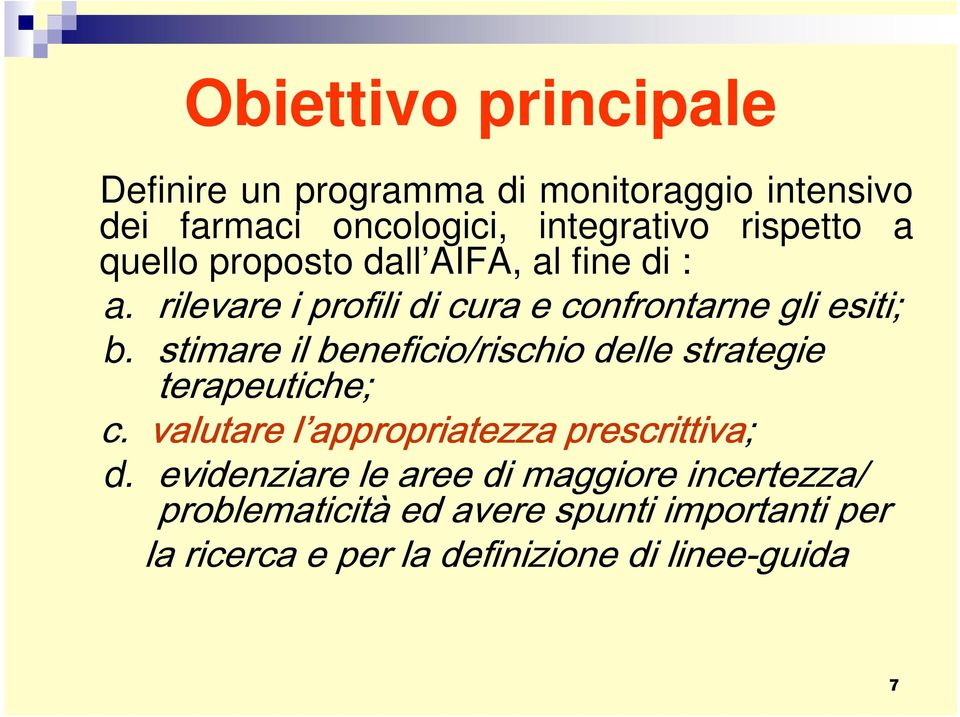 stimare il beneficio/rischio delle strategie terapeutiche; c. valutare l appropriatezza prescrittiva; d.