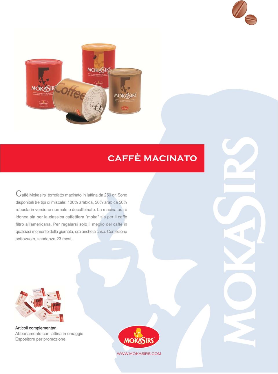 La macinatura è idonea sia per la classica caffettiera "moka" sia per il caffè filtro all'americana.