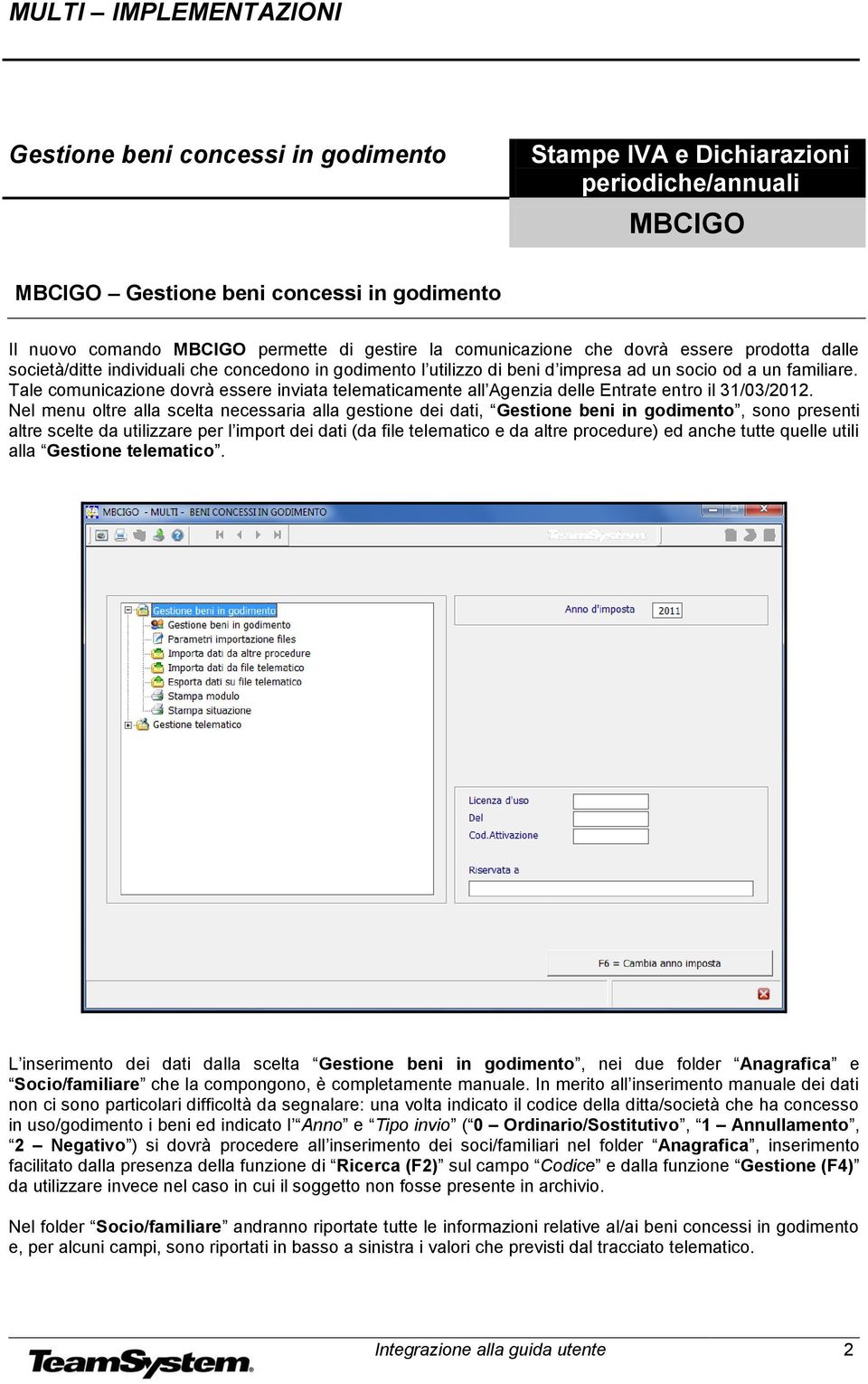 Tale comunicazione dovrà essere inviata telematicamente all Agenzia delle Entrate entro il 31/03/2012.