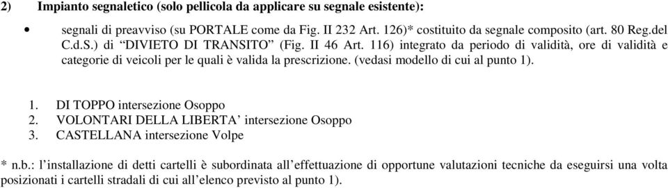 116) integrato da periodo di validità, ore di validità e categorie di veicoli per le quali è valida la prescrizione. (vedasi modello di cui al punto 1)