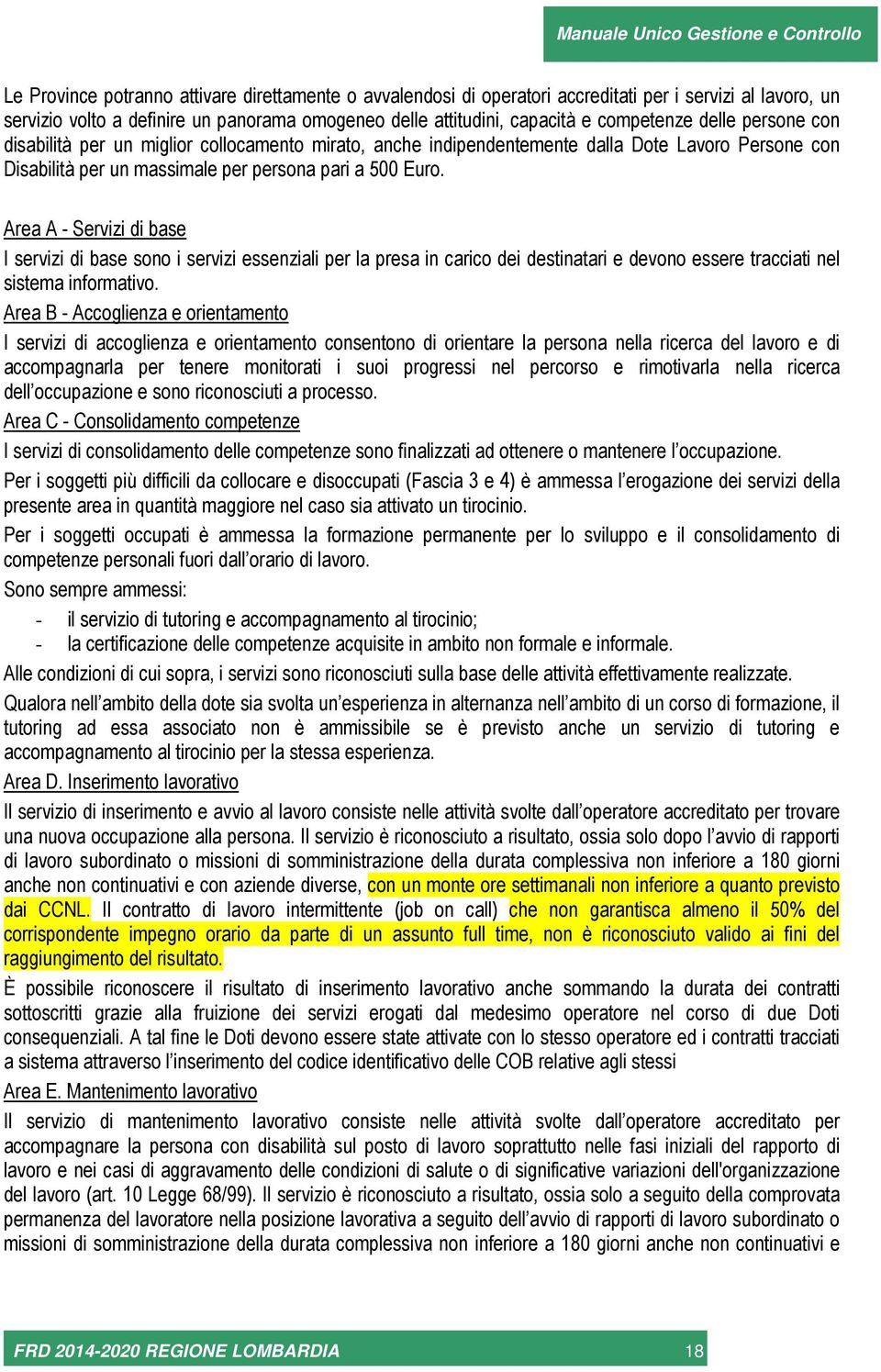 Area A - Servizi di base I servizi di base sono i servizi essenziali per la presa in carico dei destinatari e devono essere tracciati nel sistema informativo.