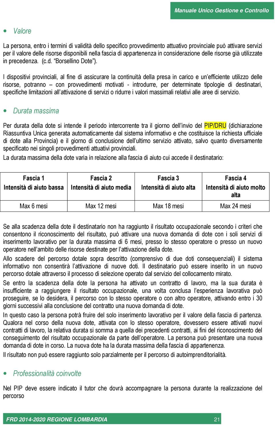 I dispositivi provinciali, al fine di assicurare la continuità della presa in carico e un efficiente utilizzo delle risorse, potranno con provvedimenti motivati - introdurre, per determinate