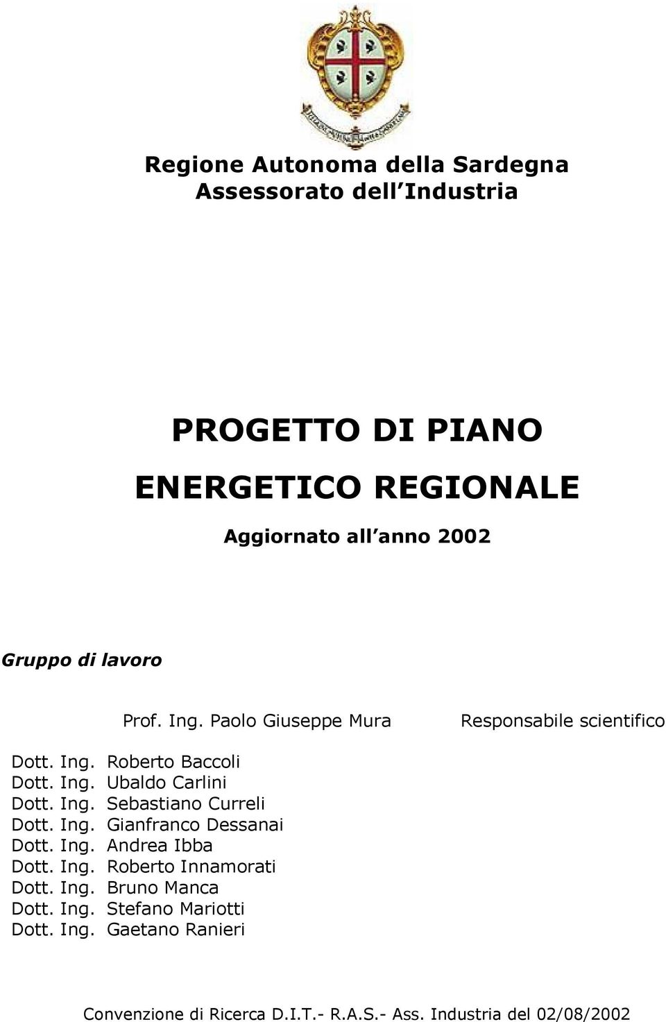 Ing. Sebastiano Curreli Dott. Ing. Gianfranco Dessanai Dott. Ing. Andrea Ibba Dott. Ing. Roberto Innamorati Dott. Ing. Bruno Manca Dott.