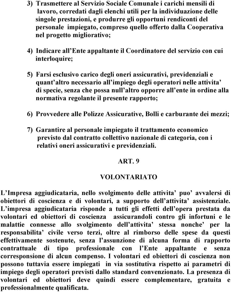 degli oneri assicurativi, previdenziali e quant altro necessario all impiego degli operatori nelle attivita di specie, senza che possa null altro opporre all ente in ordine alla normativa regolante