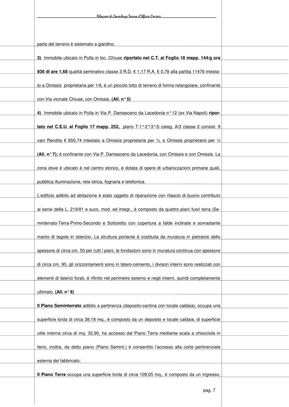 n 5) 4) Immobile ubicato in Polla in Via P. Damasceno da Lacedonia n 12 (ex Via Napoli) riportato nel C.E.U. al Foglio 17 mapp. 252, piano T-1-2 -3 -S categ. A/3 classe 2 consist.