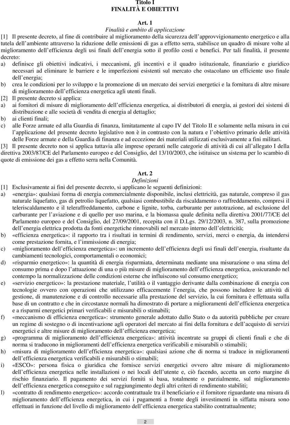 riduzione delle emissioni di gas a effetto serra, stabilisce un quadro di misure volte al miglioramento dell efficienza degli usi finali dell energia sotto il profilo costi e benefici.