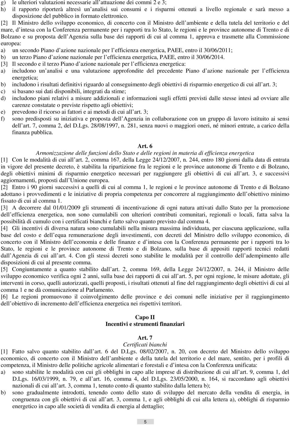 [2] Il Ministro dello sviluppo economico, di concerto con il Ministro dell ambiente e della tutela del territorio e del mare, d intesa con la Conferenza permanente per i rapporti tra lo Stato, le