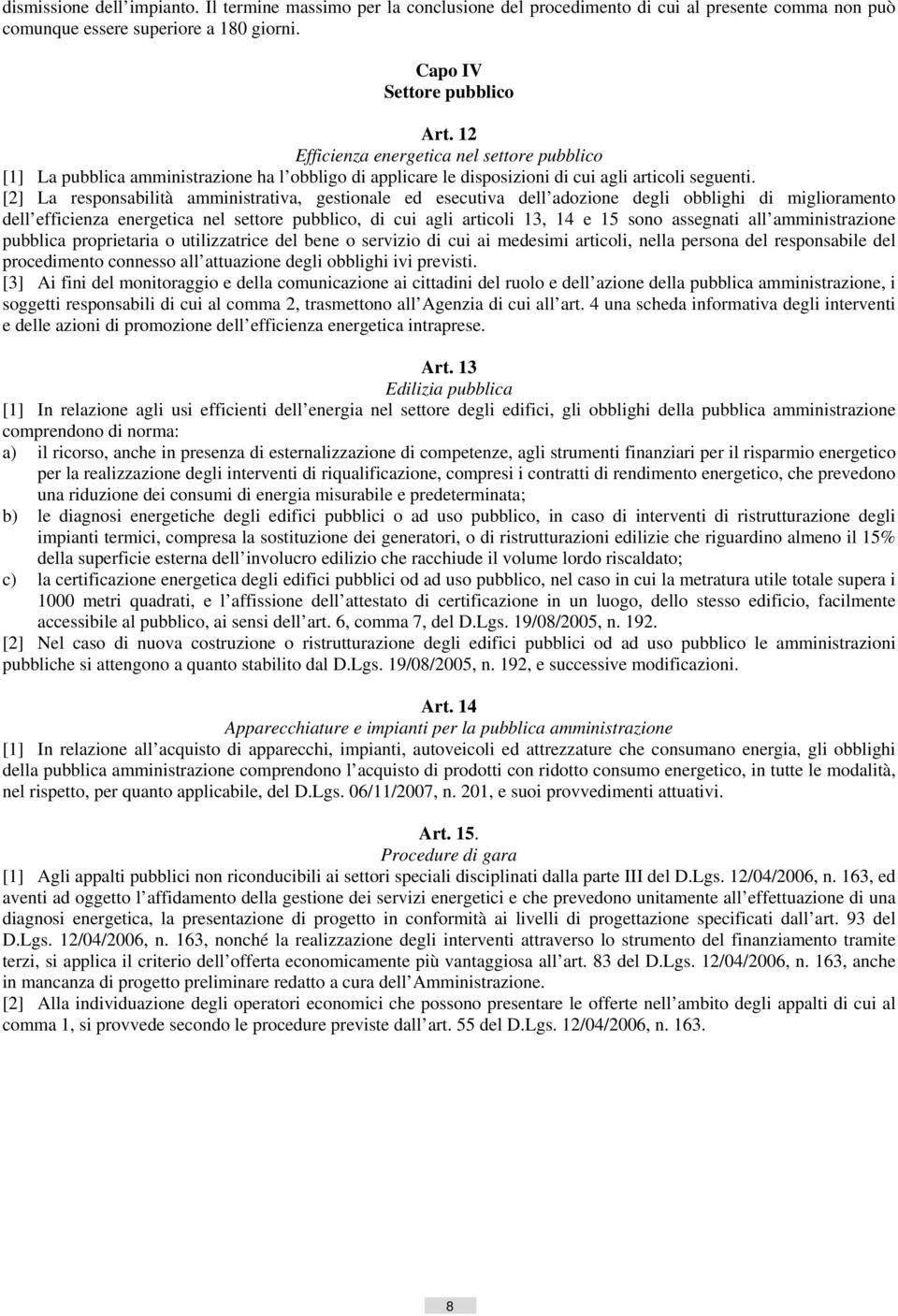 [2] La responsabilità amministrativa, gestionale ed esecutiva dell adozione degli obblighi di miglioramento dell efficienza energetica nel settore pubblico, di cui agli articoli 13, 14 e 15 sono