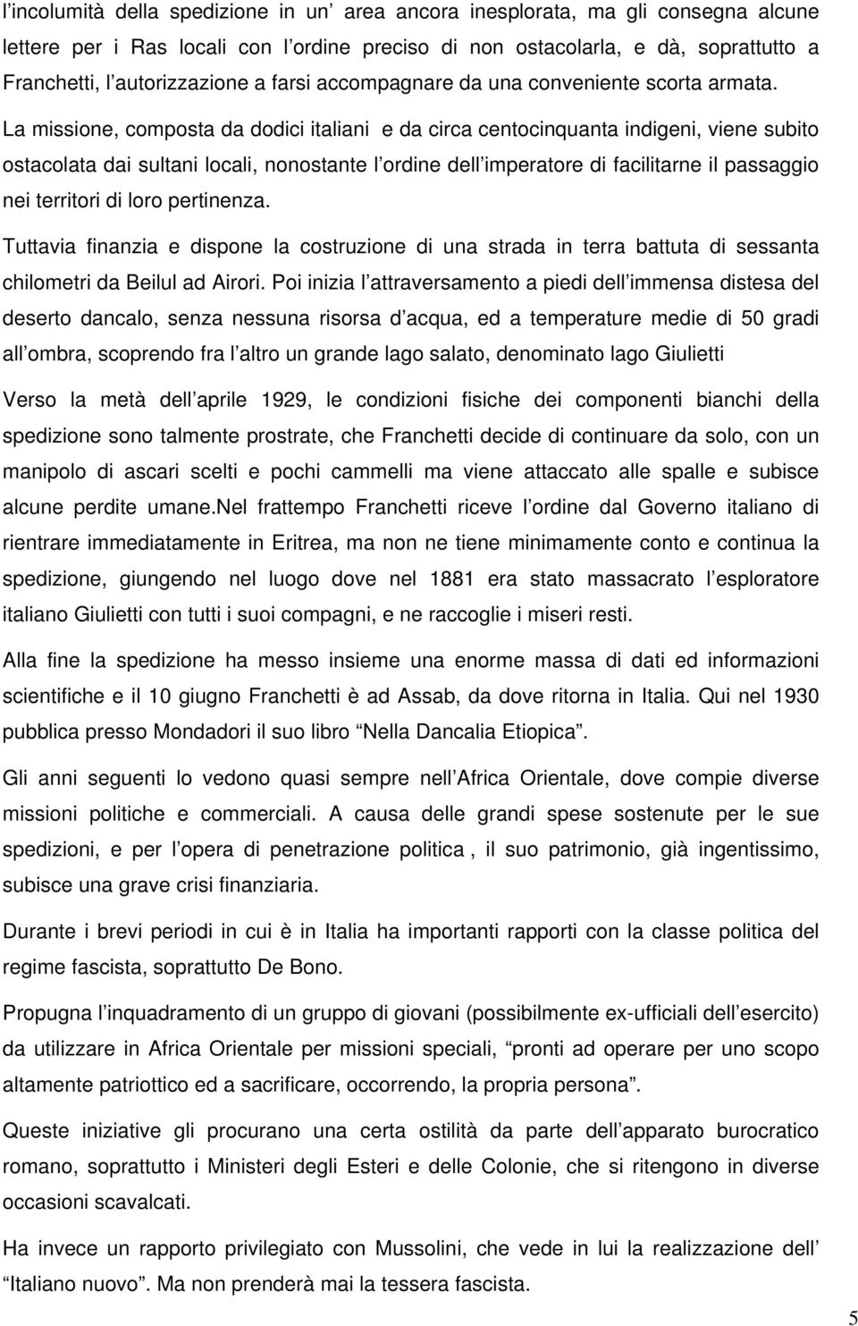 La missione, composta da dodici italiani e da circa centocinquanta indigeni, viene subito ostacolata dai sultani locali, nonostante l ordine dell imperatore di facilitarne il passaggio nei territori