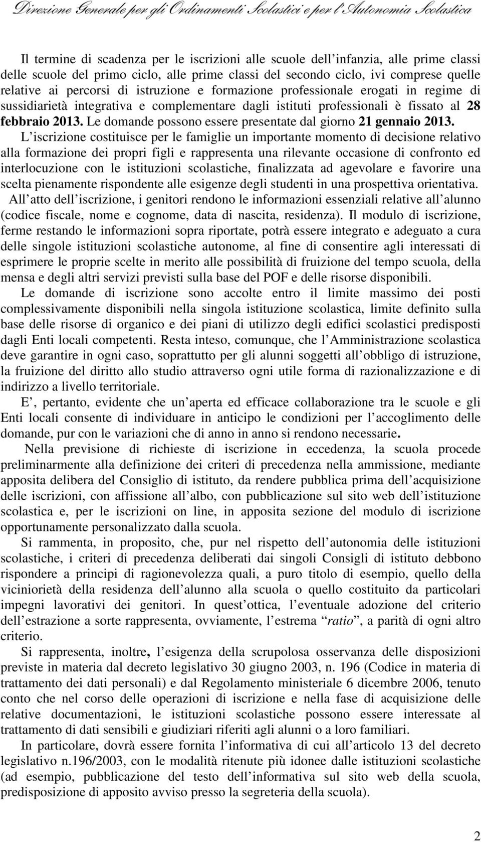 Le domande possono essere presentate dal giorno 21 gennaio 2013.