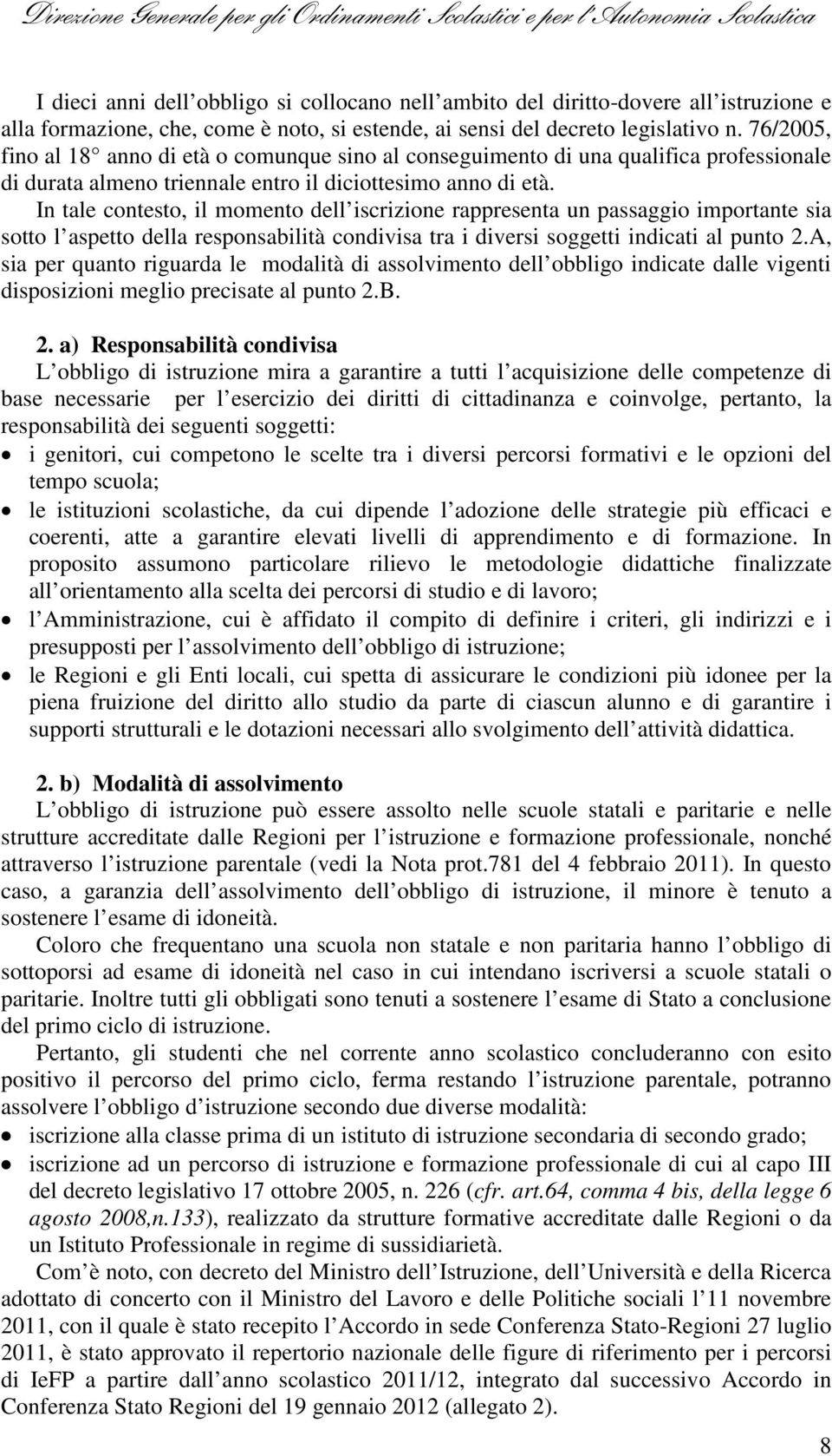 In tale contesto, il momento dell iscrizione rappresenta un passaggio importante sia sotto l aspetto della responsabilità condivisa tra i diversi soggetti indicati al punto 2.