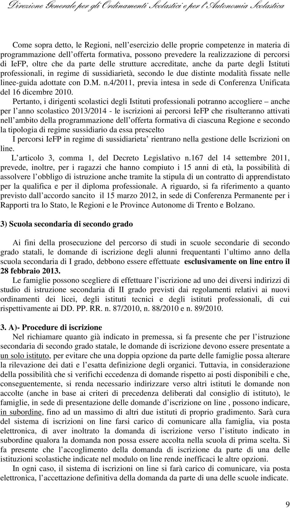 lle linee-guida adottate con D.M. n.4/2011, previa intesa in sede di Conferenza Unificata del 16 dicembre 2010.