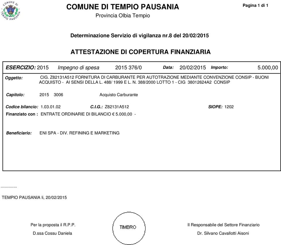 Z82131A512 FORNITURA DI CARBURANTE PER AUTOTRAZIONE MEDIANTE CONVENZIONE CONSIP - BUONI ACQUISTO - AI SENSI DELLA L. 488/ 1999 E L. N.