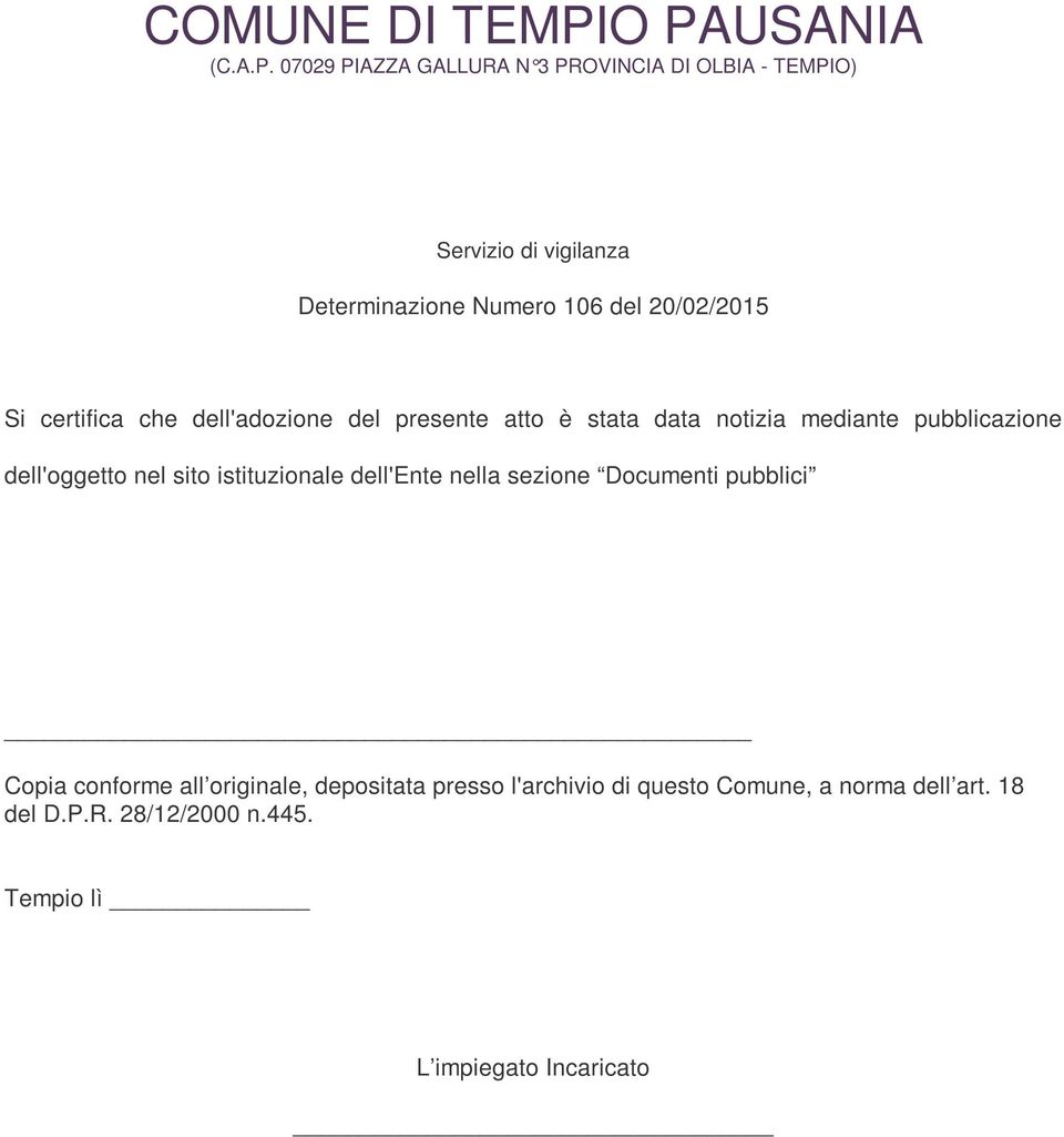 del 20/02/2015 Si certifica che dell'adozione del presente atto è stata data notizia mediante pubblicazione dell'oggetto